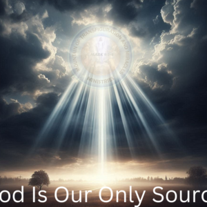 The Source: God Always Is Our Sure Source Now